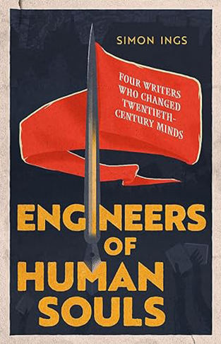 Engineers of Human Souls - Four Writers Who Turned to Politics